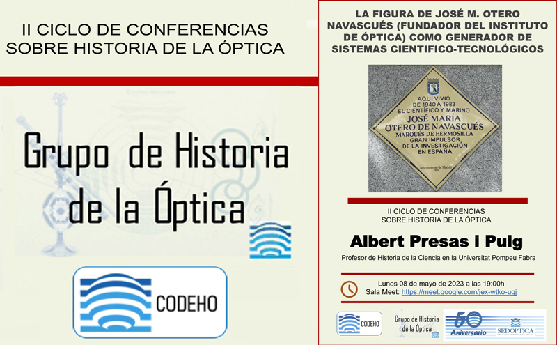II Ciclo de Conferencias sobre Historia de la Óptica – LA FIGURA DE JOSÉ M. OTERO NAVASCUÉS (FUNDADOR DEL INSTITUTO DE ÓPTICA) COMO GENERADOR DE SISTEMAS CIENTÍFICO-TECNOLÓGICOS